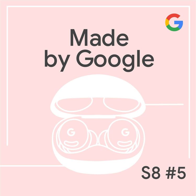 cover art for Hear What Matters: The Pixel Buds 2a Experience | Made by Google Podcast S8E5