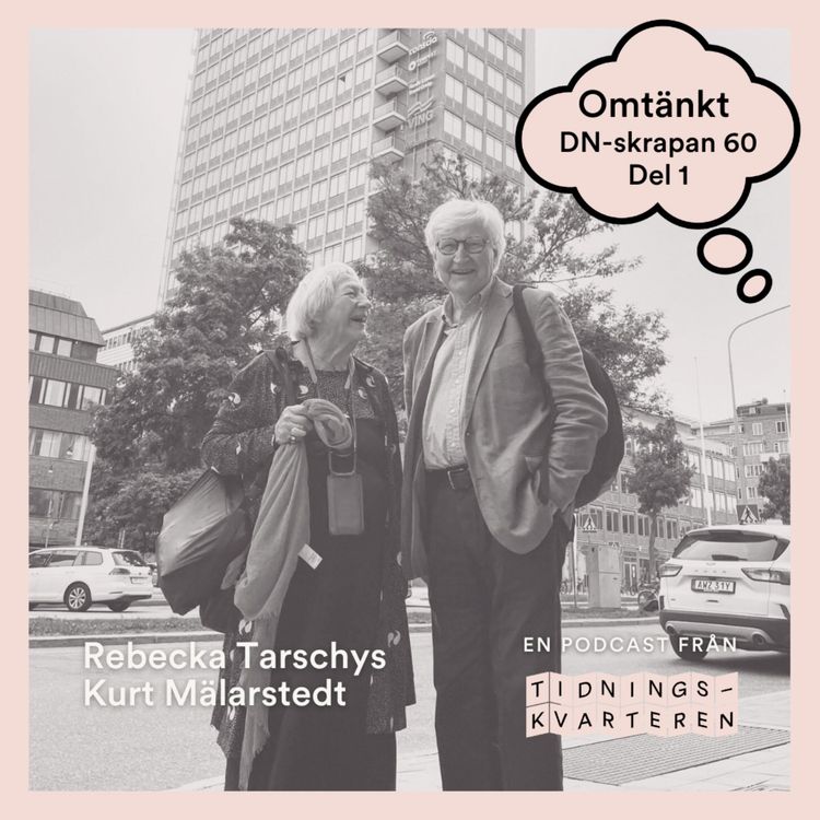 cover art for Omtänkt #17 – DN-skrapan 60 år, del 1 med Rebecka Tarschys & Kurt Mälarstedt