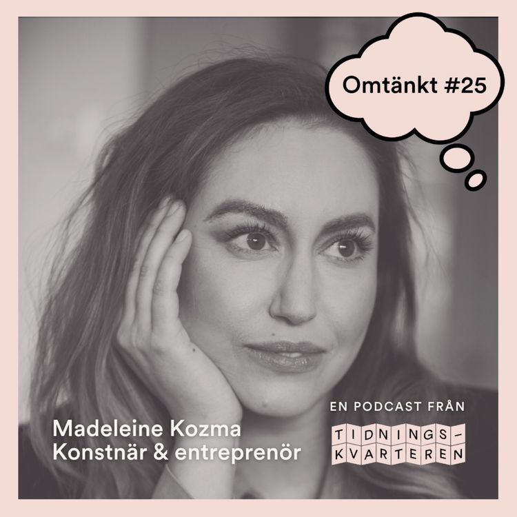 cover art for Omtänkt #26 – Madeleine Kozma, konstnär & entreprenör