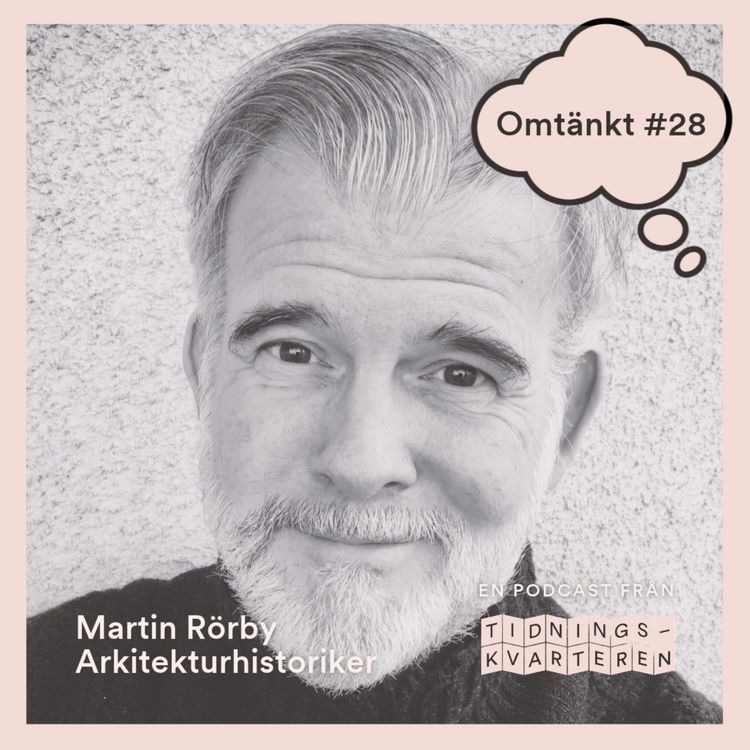cover art for Omtänkt #28 – Martin Rörby, arkitekturhistoriker