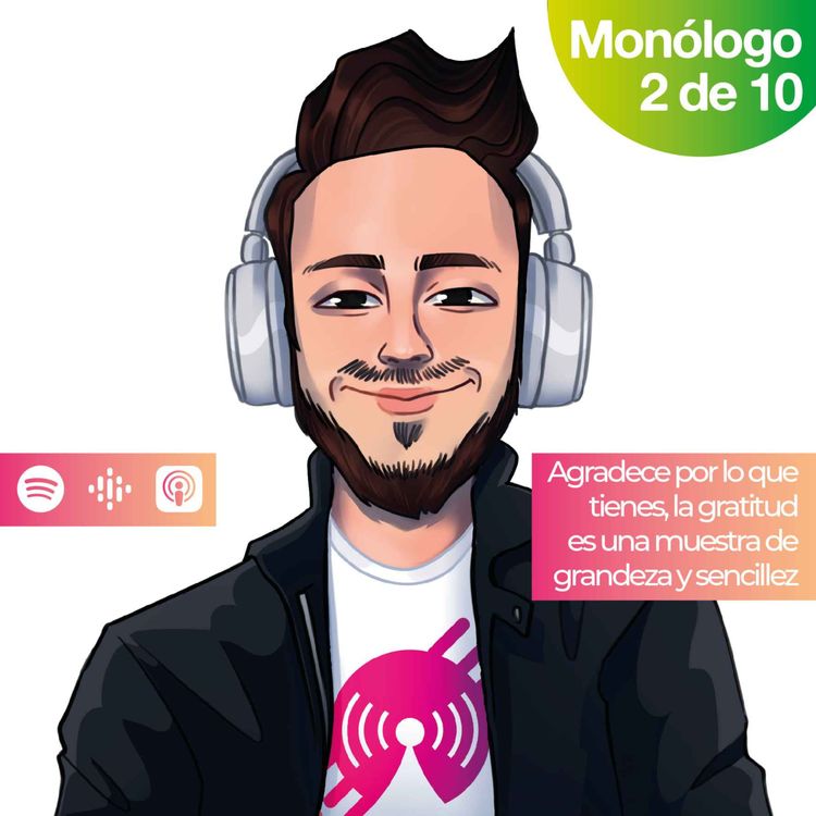 cover art for Monólogo 2: Agradece por lo que tienes, la gratitud es una muestra de grandeza y sencillez