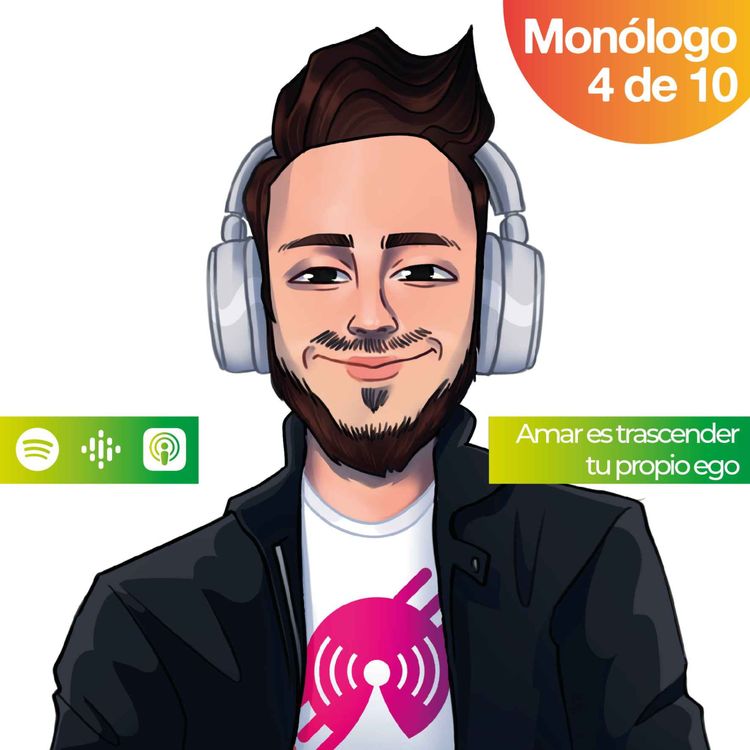 cover art for Monólogo 4: Amar es trascender tu propio ego