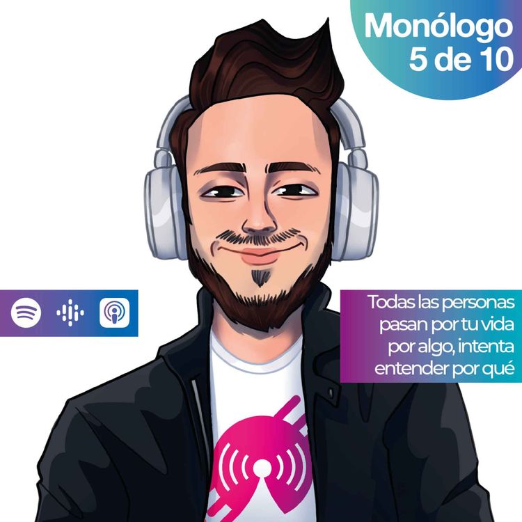 cover art for Monólogo 5: Todas las personas pasan por tu vida  por algo, intenta entender por qué