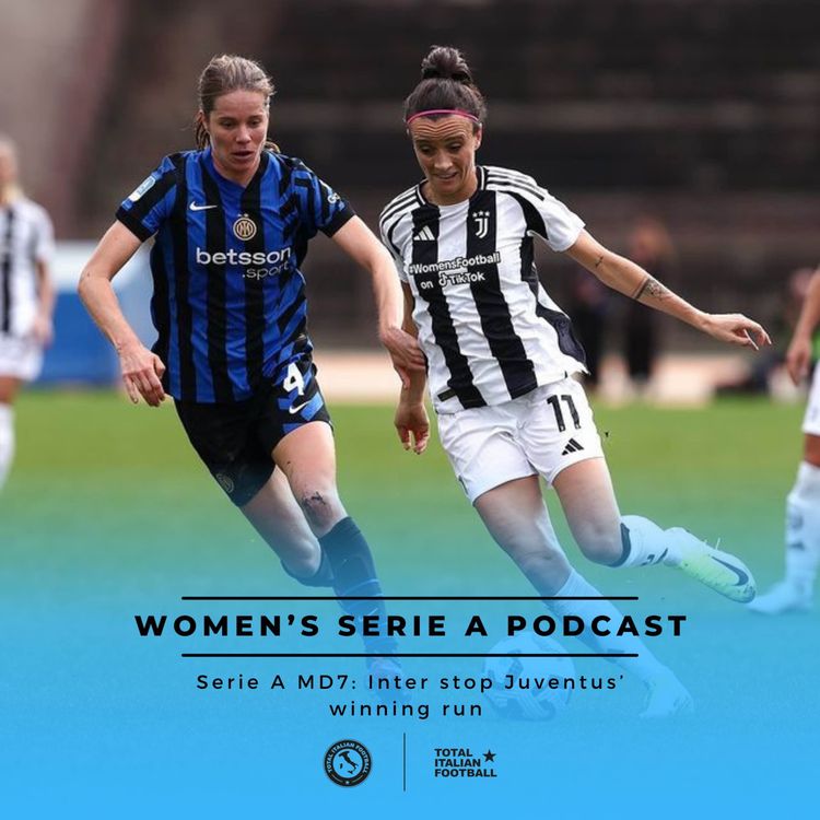 cover art for 24/25, Ep.38: Women’s Serie A Podcast: Inter stop Juventus’ winning run