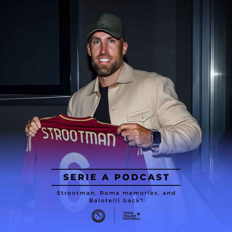 cover art for 24/25, Ep.39: Strootman, Roma memories, and Balotelli back?