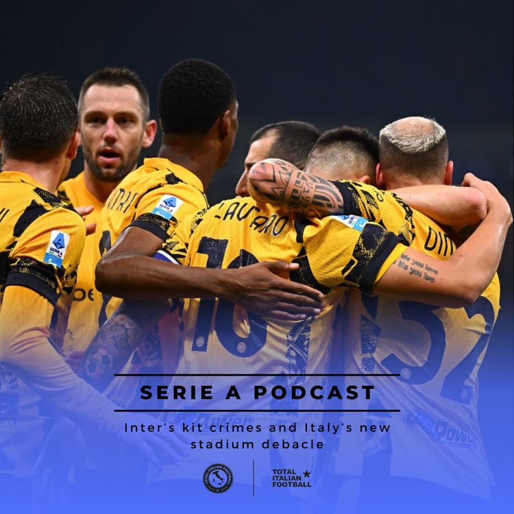 cover art for Ep.122: Inter’s kit crimes and Italy’s new stadium debacle