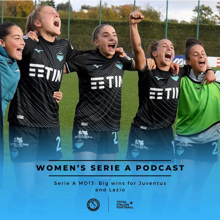 cover art for Ep.143: Women's Serie A Podcast: Big wins for Juventus and Lazio to close 2024