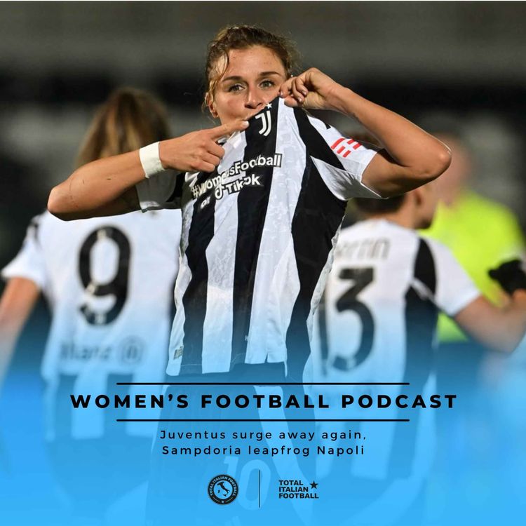 cover art for Ep.159: Women's Football Podcast: Juventus surge away again, Sampdoria leapfrog Napoli