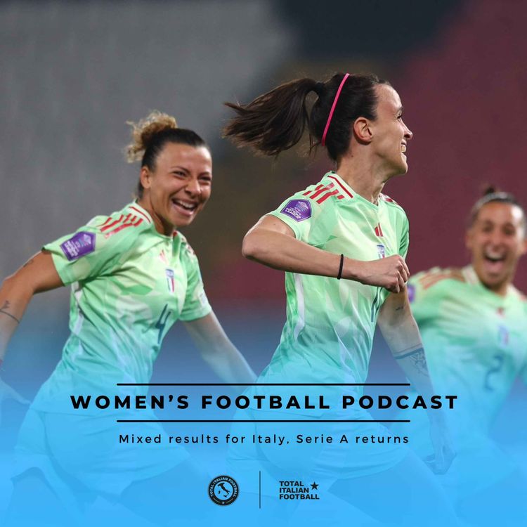 cover art for Ep.174: Women's Football Podcast: Mixed results for Italy, Serie A returns