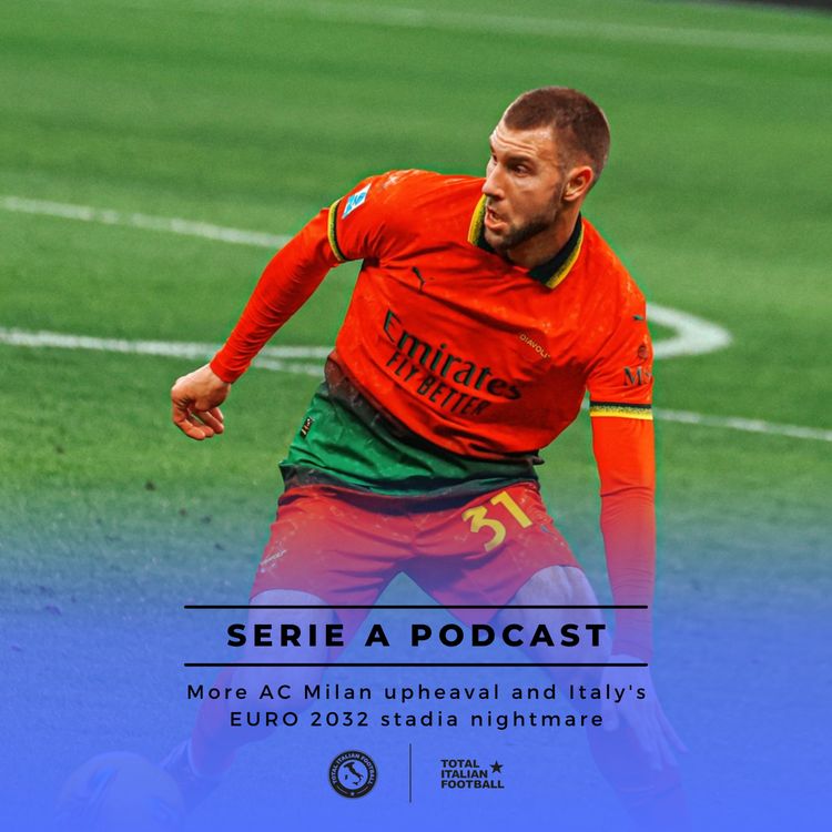 cover art for Ep.179: Yet more AC Milan upheaval and Italy's EURO 2032 stadia nightmare