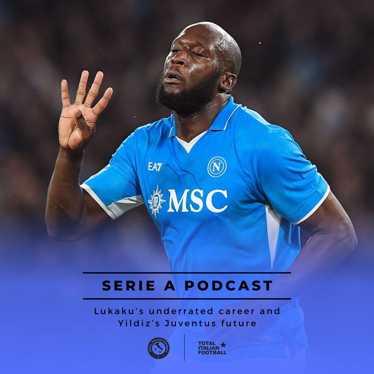 cover art for Ep.192: Lukaku’s underrated career and Yildiz’s Juventus future