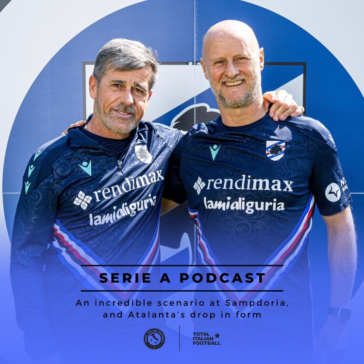 cover art for Ep.196: An incredible scenario at Sampdoria, and Atalanta’s drop in form