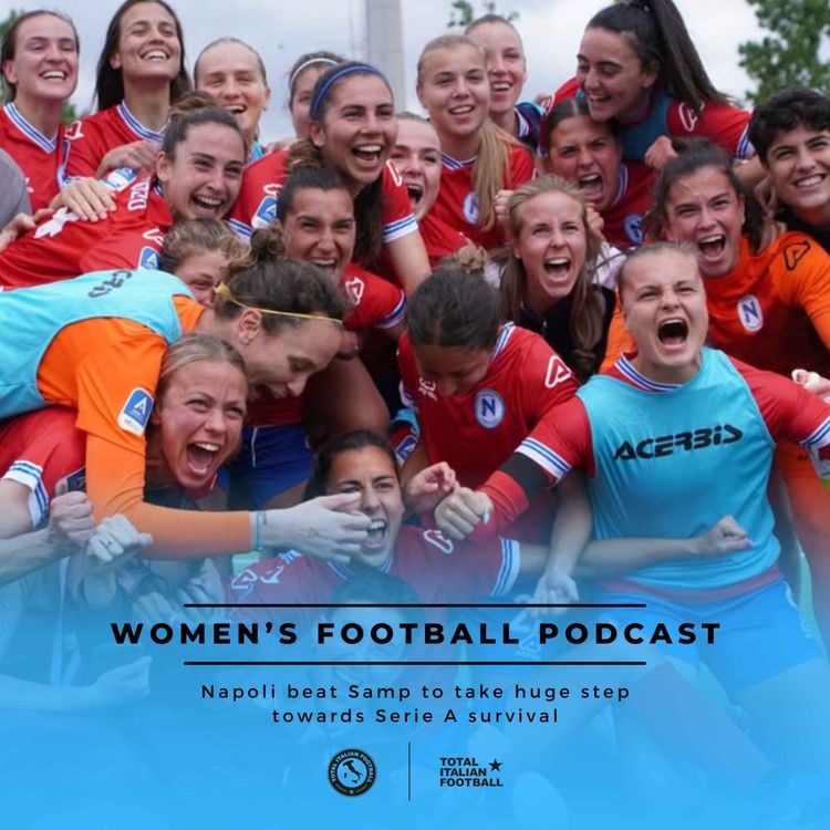 cover art for Ep.205: Women's Football Podcast - Napoli beat Samp to take huge step towards Serie A survival