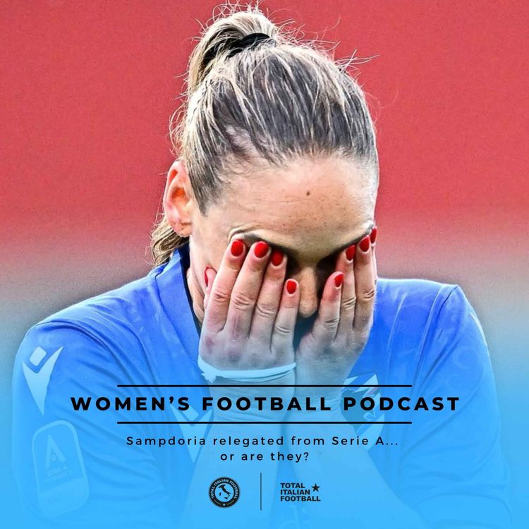 cover art for Ep.209: Women's Football Podcast - Sampdoria relegated from Serie A...  or are they?