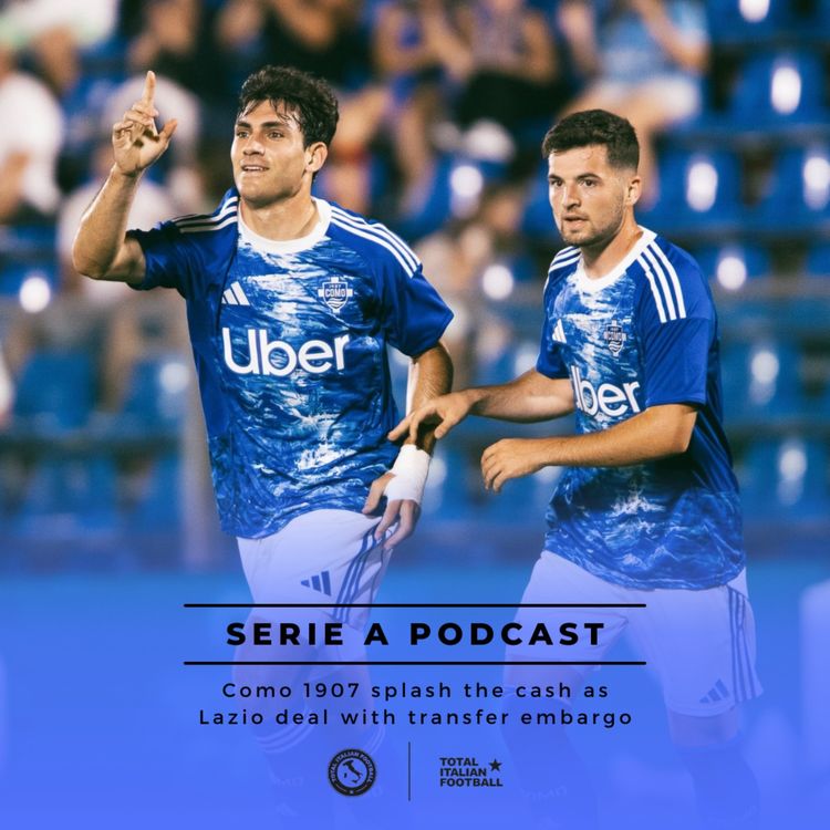 cover art for Ep. 241: Como spend big, Lazio under transfer embargo and other Serie A transfers