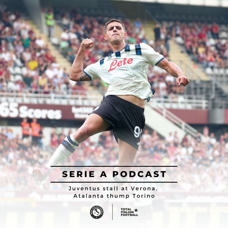 cover art for Ep.256: Juventus stall at Verona, Atalanta thump Torino