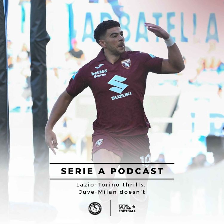 cover art for Ep.262: Lazio-Torino thrills, Juve-Milan doesn't