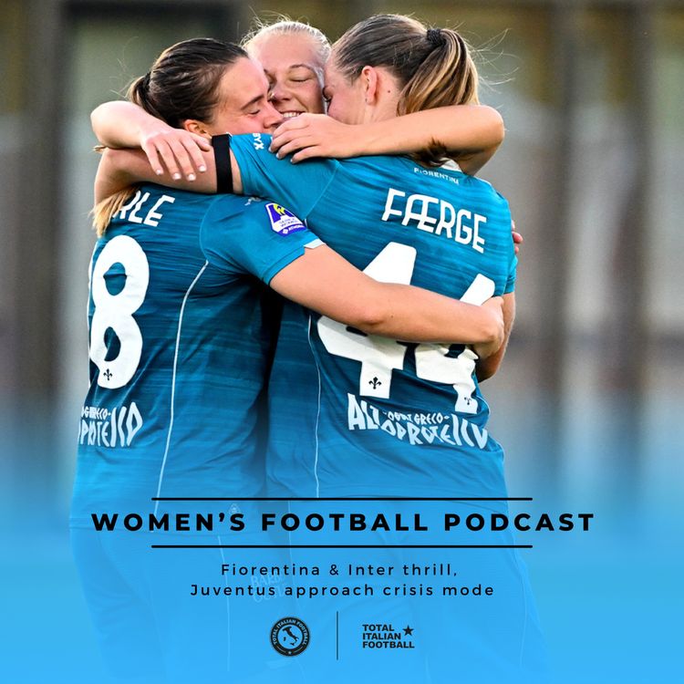 cover art for Ep.266: Fiorentina & Inter thrill,  Juventus approach crisis mode in Serie A Women