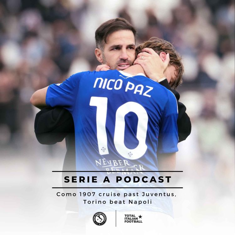 cover art for Ep.269: Como 1907 cruise past Juventus, Torino beat Napoli