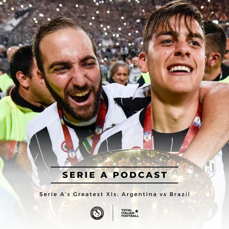 cover art for Ep.298: Serie A’s Greatest XIs: Argentina vs Brazil - Semi-final one