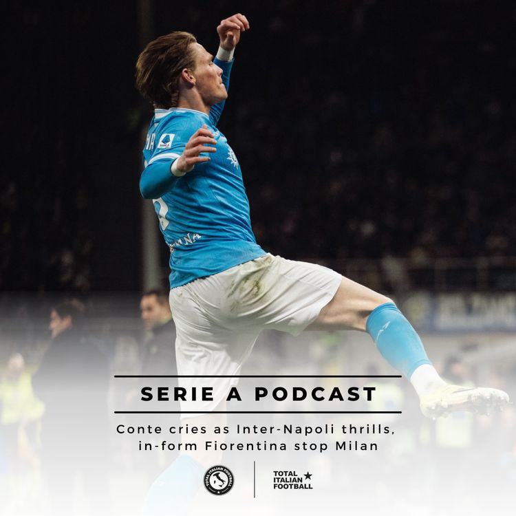 cover art for Ep.302: Conte cries as Inter-Napoli thrills, in-form Fiorentina stop Milan