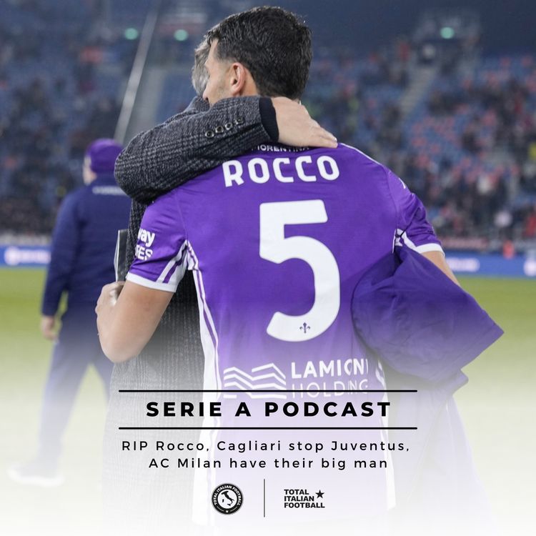 cover art for Ep.305: RIP Rocco, Cagliari stop Juventus, AC Milan have their big man