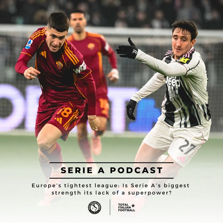 cover art for Ep.307: Europe’s tightest league: Is Serie A’s biggest strength its lack of a superpower?