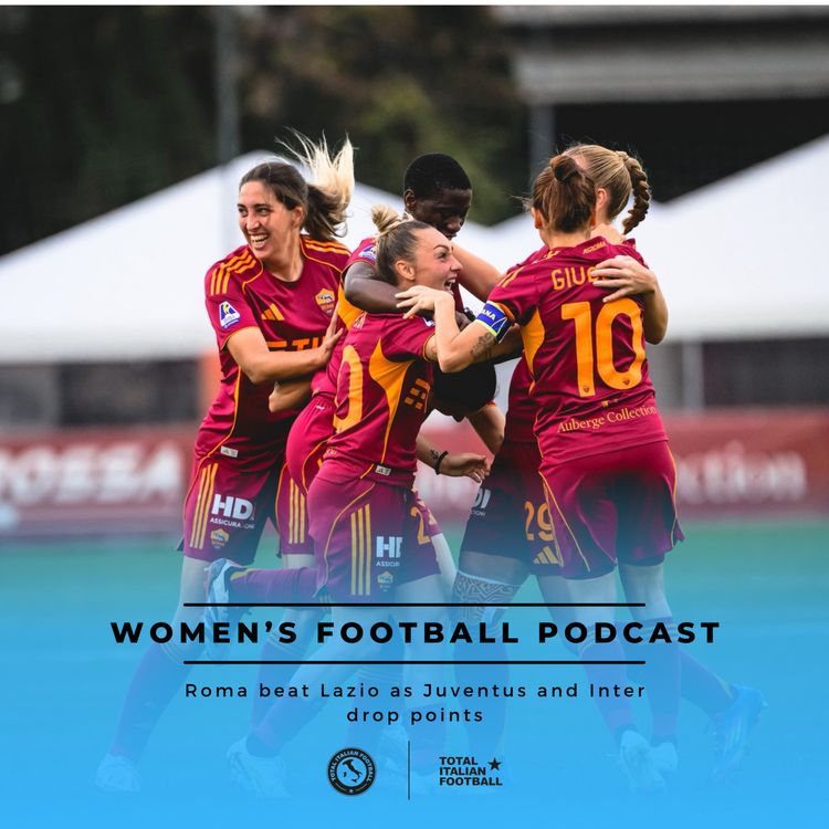 cover art for Ep.333: Roma beat Lazio as Juventus and Inter drop points