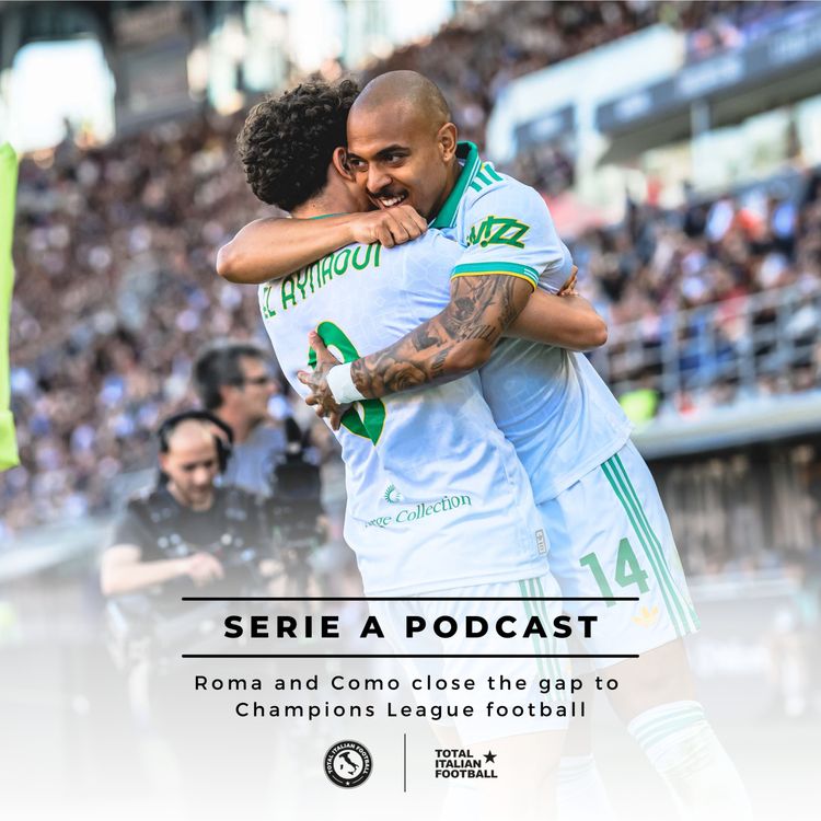 cover art for Ep.344: Roma and Como close the gap to Champions League football
