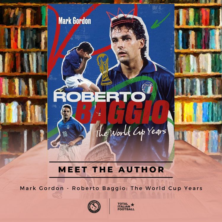 cover art for Ep.363: Meet The Author: Mark Gordon - Roberto Baggio: The World Cup Years