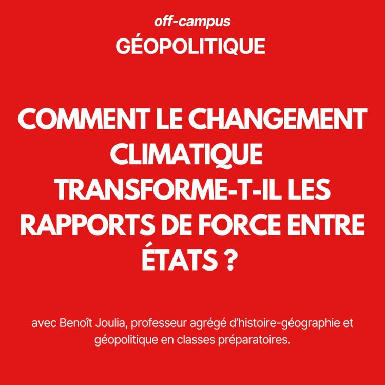 cover art for "Comment le changement climatique transforme-t-il les rapports de force entre États ?"