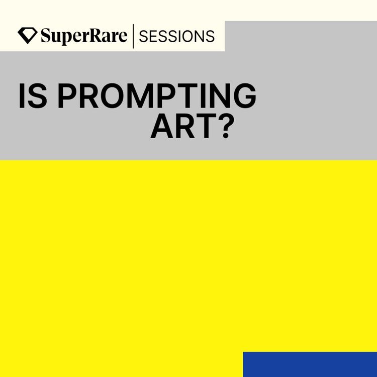 cover art for SuperRare Sessions: Is Prompting Art?