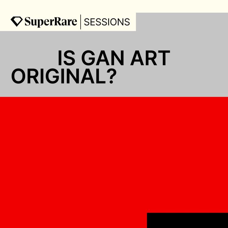 cover art for SuperRare Sessions: Is GAN Art Original?