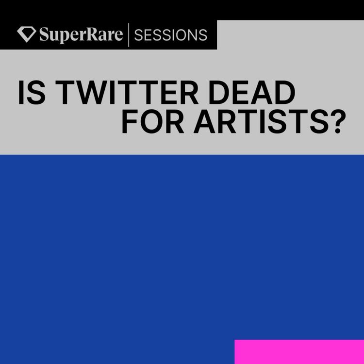 cover art for SuperRare Sessions: Is Twitter DEAD for Artists