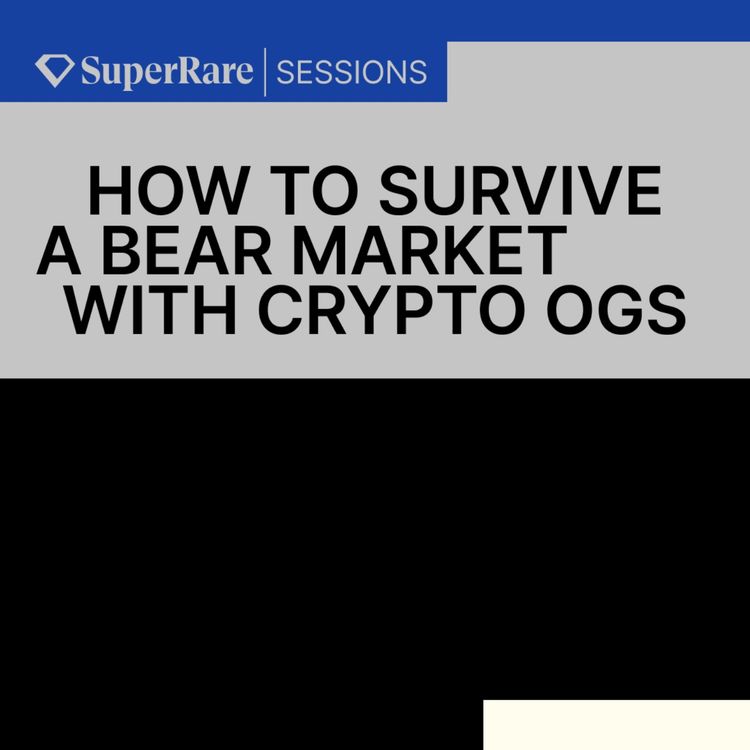 cover art for SuperRare Sessions: How to survive a Bear Market with Crypto OGs