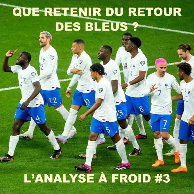 cover art for L'analyse à froid #3 : Que retenir du dernier rassemblement des Bleus ?
