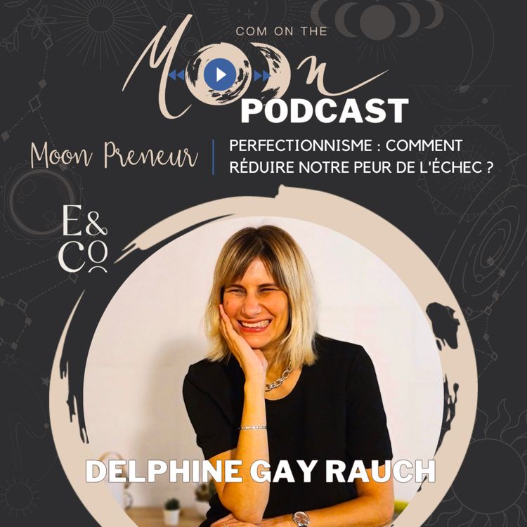 cover art for #MoonPreneur - Perfectionnisme : comment réduire notre peur de l'échec ? avec Delphine Rauch