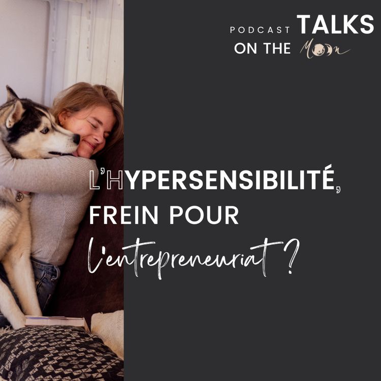 cover art for #MoonTalk - L'hypersensibilité, frein pour l'entrepreneuriat ?