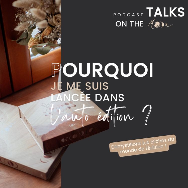 cover art for Pourquoi je me suis lancée dans l’auto-édition ? #MoonTalk