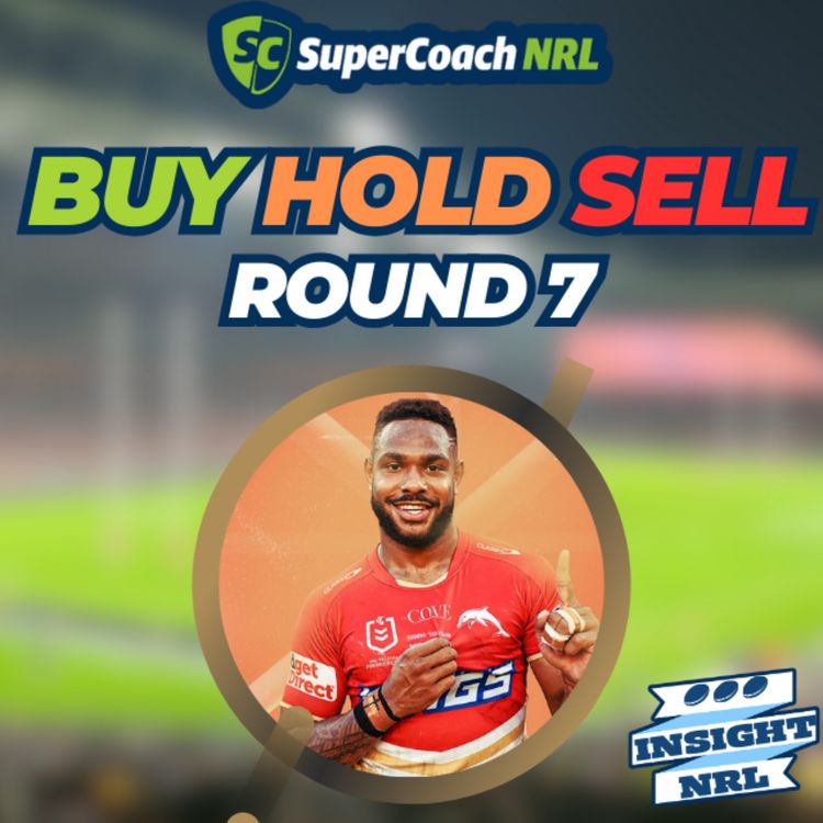 cover art for Buy, Hold & Sell | Round 7 of NRL Supercoach