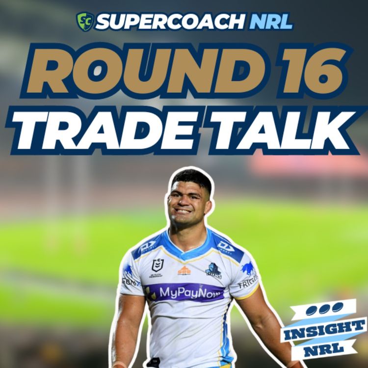cover art for Trade Talk & TLT | Round 16 of NRL Supercoach