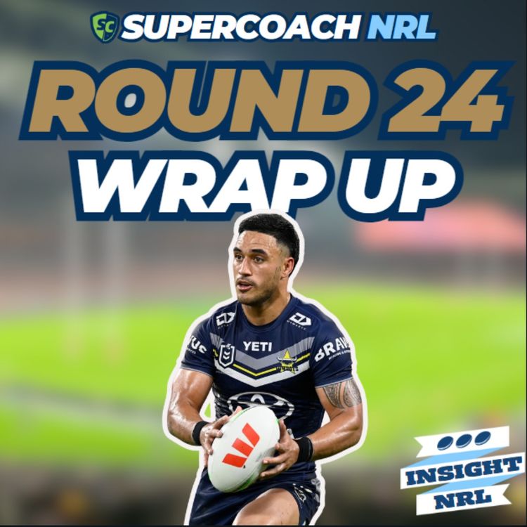 cover art for NRL SuperCoach | Round 24 Round Review | Weekly Wrap up