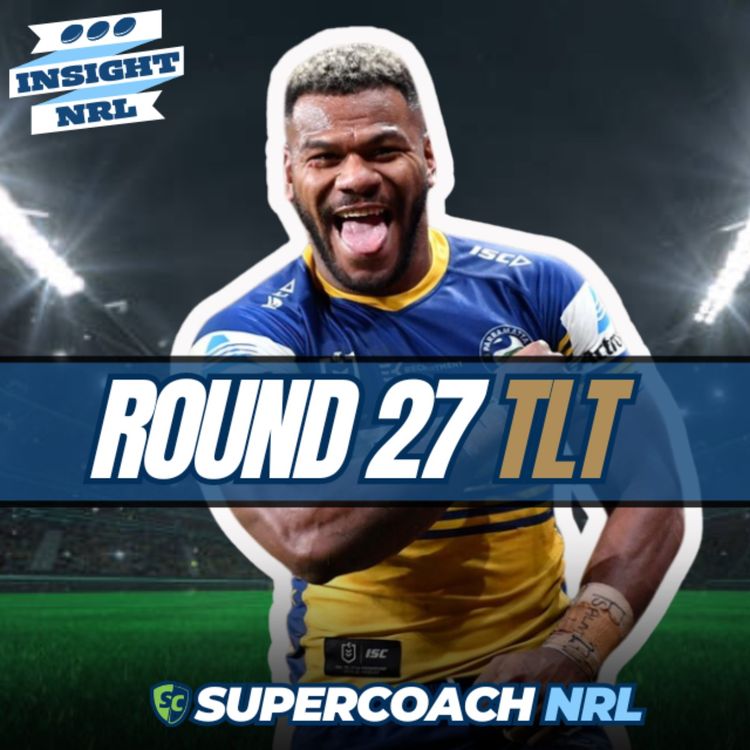 cover art for Round 27 Trade Thoughts | Our best 17 for NRL Supercoach