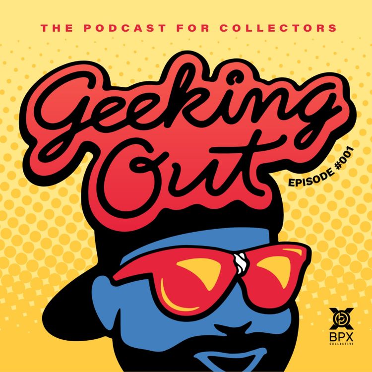 cover art for Geeking Out: The Podcast for Collectors