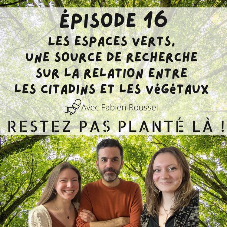 cover art for Les espaces verts, une source de recherche sur la relation entre les citadins et les végétaux avec Fabien Roussel