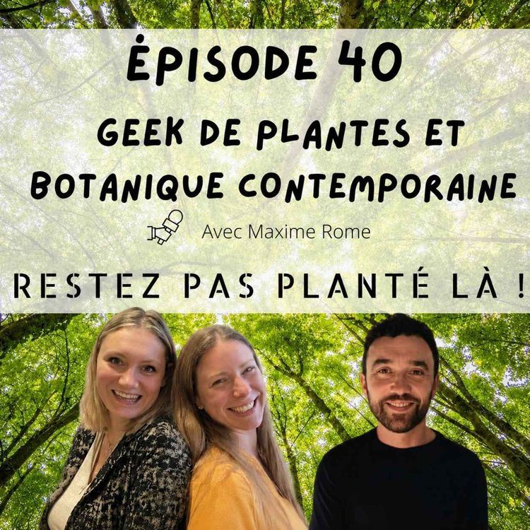 cover art for Geek de plantes et botanique contemporaine avec Maxime Rome