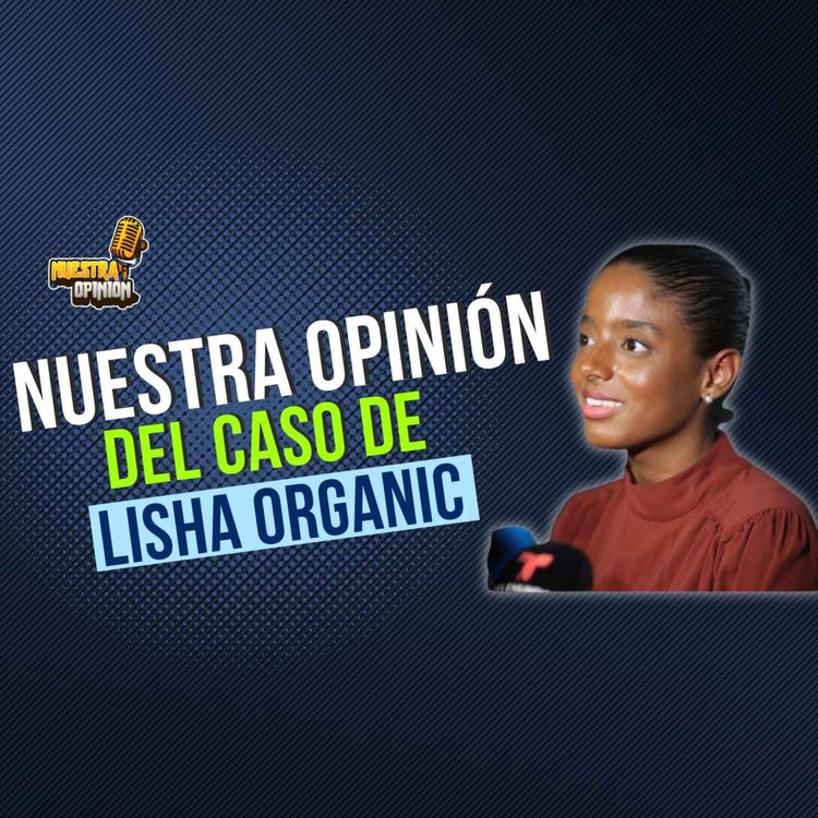 cover art for EP3: Nuestra Opinión del Caso de Lisha Organic