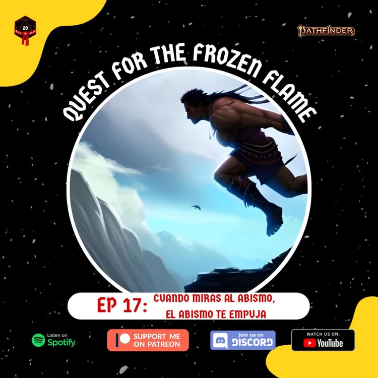 cover art for Quest for the Frozen Flame - Cuando Miras Al Abismo, El Abismo Te Empuja Ep. 17