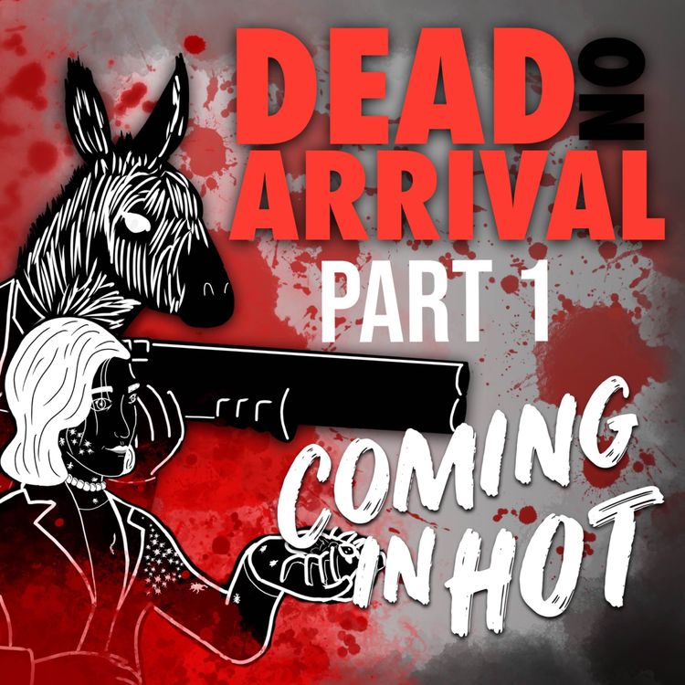 cover art for Dead On Arrival | Part 1: Coming In Hot