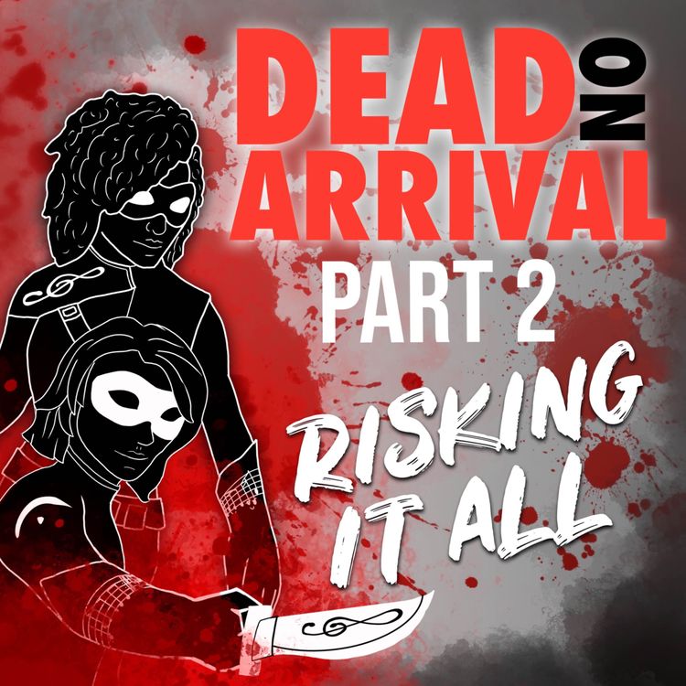 cover art for Dead On Arrival | Part 2: Risking It All